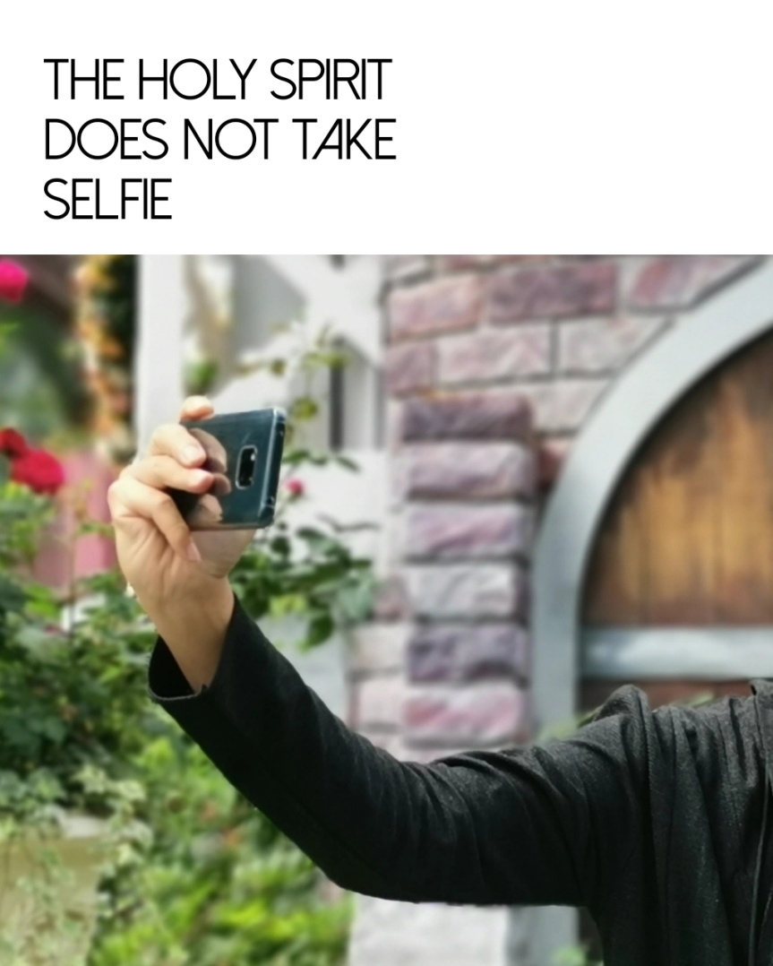 The Holy Spirit does not take Selfie