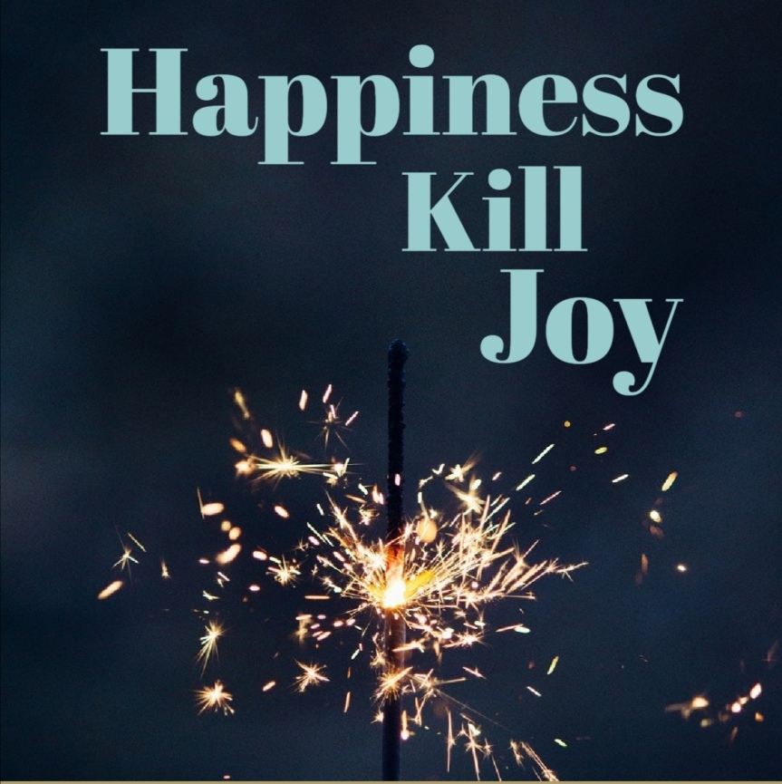Happiness killed Joy